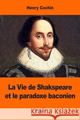 La Vie de Shakspeare et le paradoxe baconien Cochin, Henry 9781544138251 Createspace Independent Publishing Platform - książka