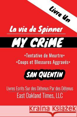 La vie de Spinner: My Crime - Tentative de Meurtre/Coups et Blessures Aggravés MacDonald, Tio 9781949576054 East Oakland Times, LLC - książka