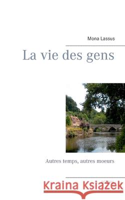 La vie des gens: Autres temps, autres moeurs Mona Lassus 9782322251513 Books on Demand - książka