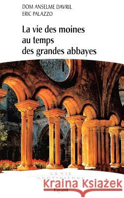 La vie des moines au temps des grandes abbayes Davril-D a. +Palazzo-E 9782213677002 Fayard - książka