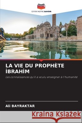 La Vie Du Prophète İbrahi̇m Bayraktar, Ali 9786209909665 Editions Notre Savoir - książka