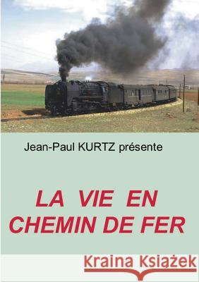 La Vie en Chemin de Fer Jean-Paul Kurtz 9782322031559 Books on Demand - książka