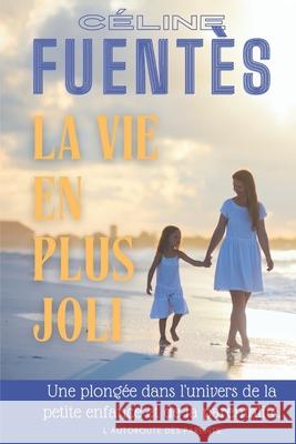 La vie en plus joli Céline Fuentès 9798775926359 Independently Published - książka