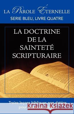 La vie et la doctrine de la sainteté scripturaire: La parole éternelle: serie bleu, livre quatre Manoly, Roberto 9781563441882 Ditions Foi Et Saintet - książka