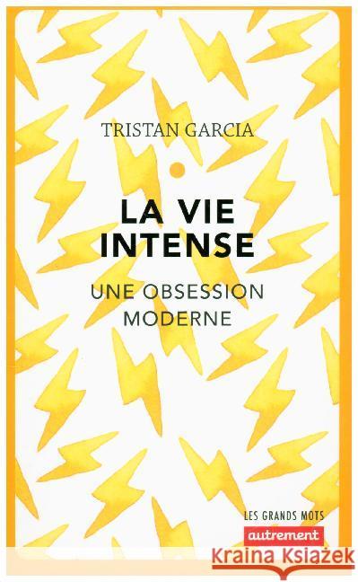La vie intense : Une obsession moderne Garcia, Tristan 9782746747623 Autrement - książka