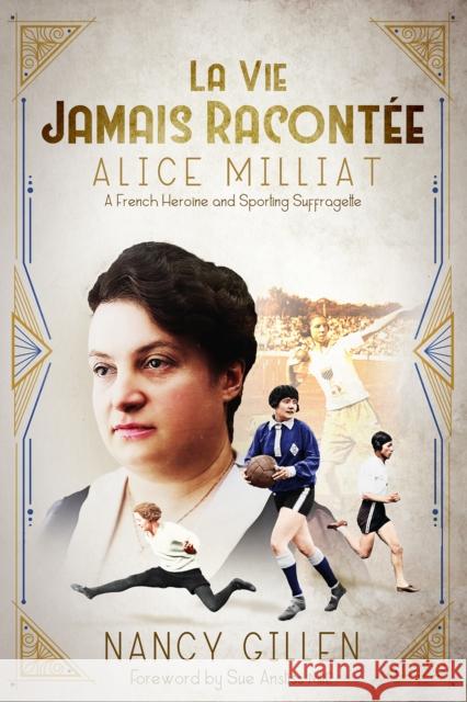 La Vie Jamais Racontee: Alice Milliat, a French Heroine and Sporting Suffragette Nancy Gillen 9781801507271 Pitch Publishing Ltd - książka