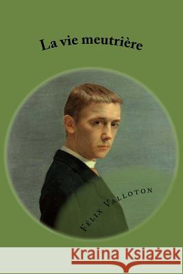 La vie meutriere Valloton, Felix 9781517519315 Createspace - książka