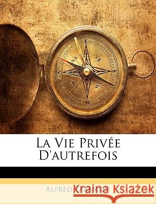 La Vie Privée d'Autrefois Franklin, Alfred 9781144803221  - książka