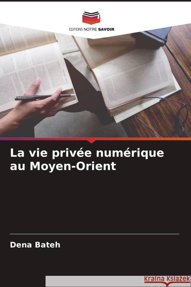 La vie priv?e num?rique au Moyen-Orient Dena Bateh 9786207243051 Editions Notre Savoir - książka