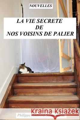 La Vie Secrète de Nos Voisins de Palier: Nouvelles Ambrosi-Santamaria, Philippe 9781089754091 Independently Published - książka