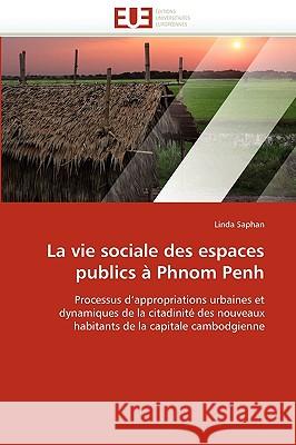 La Vie Sociale Des Espaces Publics a Phnom Penh Linda Saphan, Saphan Linda 9786131506420 Editions Universitaires Europeennes - książka
