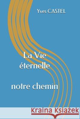 La Vie éternelle: Dieu le Créateur et nous Castel, Yves 9782956875901 Afnil / ISBN France - książka