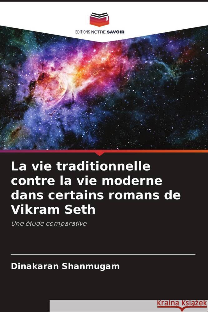 La vie traditionnelle contre la vie moderne dans certains romans de Vikram Seth Shanmugam, Dinakaran 9786205567920 Editions Notre Savoir - książka