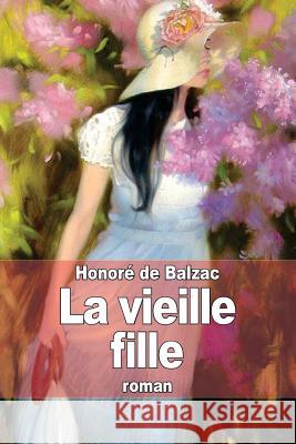 La vieille fille De Balzac, Honore 9781503076723 Createspace - książka