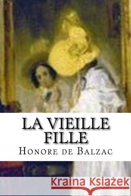 La vieille fille De Balzac, Honore 9781523839506 Createspace Independent Publishing Platform - książka