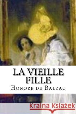 La vieille fille De Balzac, Honore 9781532834561 Createspace Independent Publishing Platform - książka