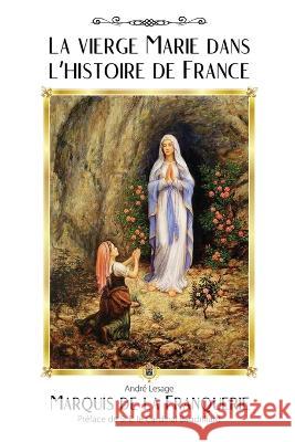 La vierge Marie dans l'histoire de France Marquis De La Franquerie, André Lesage 9798885671804 Vettaz Edition Limited - książka