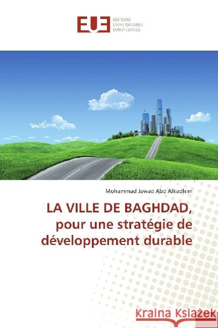 LA VILLE DE BAGHDAD, pour une stratégie de développement durable Abd Alkadhim, Mohammad Jawad 9783330876972 Éditions universitaires européennes - książka