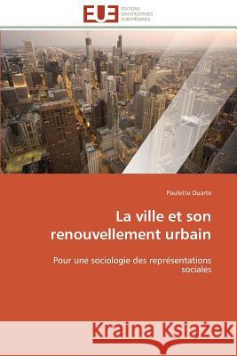 La Ville Et Son Renouvellement Urbain Duarte-P 9783841784230 Editions Universitaires Europeennes - książka