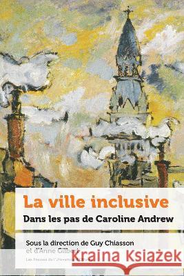 La ville inclusive: Dans les pas de Caroline Andrew Anne Gilbert (Universite d'Ottawa) Guy Chiasson Genevieve Tellier 9782760337718 Les Presses de L'Universite d'Ottawa - książka