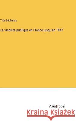 La vindicte publique en France jusqu'en 1847 T de Sechelles   9783382713133 Anatiposi Verlag - książka