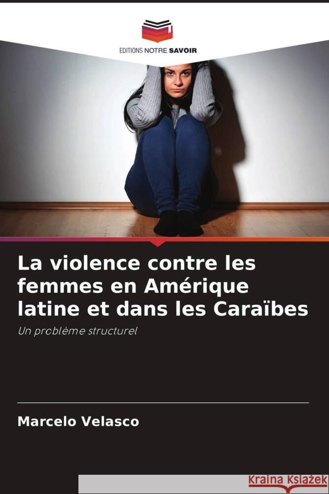 La violence contre les femmes en Amérique latine et dans les Caraïbes Velasco, Marcelo 9786204823829 Editions Notre Savoir - książka