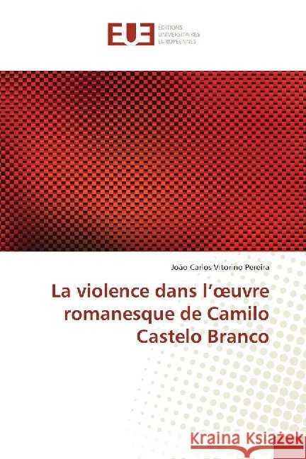 La violence dans l'oeuvre romanesque de Camilo Castelo Branco Vitorino Pereira, João Carlos 9786202289238 Éditions universitaires européennes - książka
