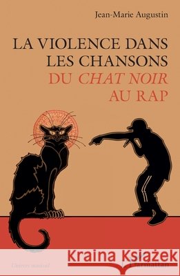 La violence dans les chansons: Du Chat Noir au rap Augustin, Jean-Marie 9782343250861 Editions L'Harmattan - książka