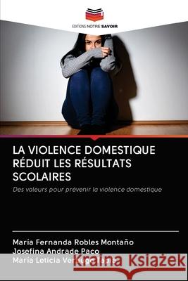 La Violence Domestique Réduit Les Résultats Scolaires Robles Montaño, Maria Fernanda 9786203127287 Editions Notre Savoir - książka