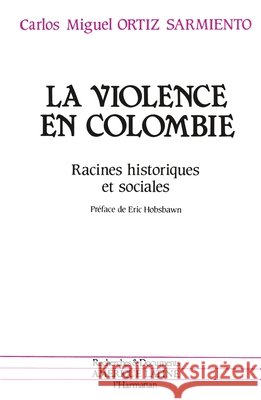 La violence en Colombie: Racines historiques et sociales Ortiz Carlos Miguel                      9782738408020 Editions L'Harmattan - książka