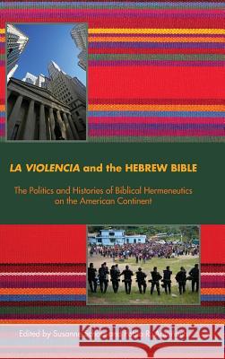 La Violencia and the Hebrew Bible: The Politics and Histories of Biblical Hermeneutics on the American Continent Susanne Scholz Pablo R. Andinach 9780884141327 SBL Press - książka