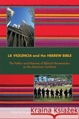 La Violencia and the Hebrew Bible: The Politics and Histories of Biblical Hermeneutics on the American Continent Susanne Scholz Pablo R. Andinach 9781628371307 SBL Press - książka