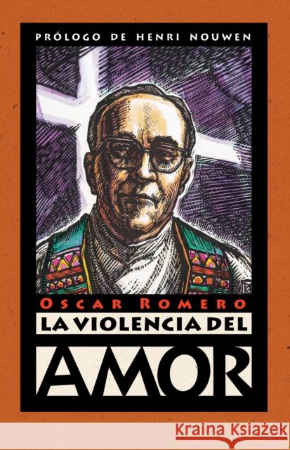 La Violencia del Amor Oscar A. Romero James R. Brockman Henri J. M. Nouwen 9780874869200 Plough Publishing House - książka