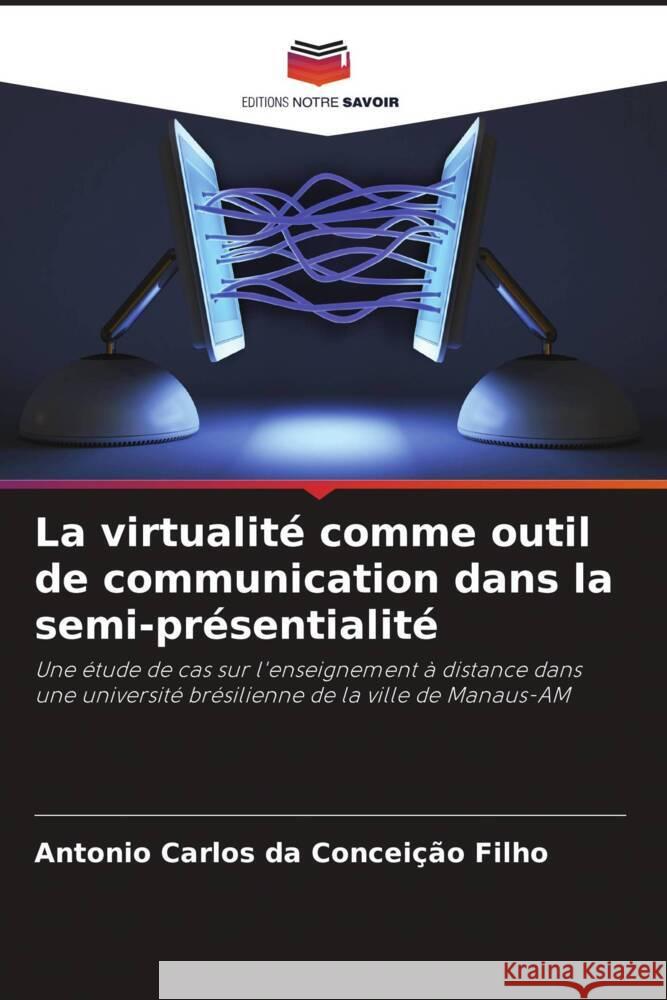La virtualité comme outil de communication dans la semi-présentialité Conceição Filho, Antonio Carlos da 9786208643058 Editions Notre Savoir - książka