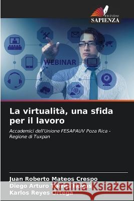 La virtualita, una sfida per il lavoro Juan Roberto Mateos Crespo Diego Arturo Torres Hoyos Karlos Reyes 9786205929308 Edizioni Sapienza - książka