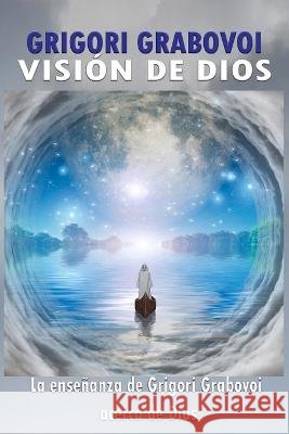 La Visión de Dios: Las enseñanzas de Grigori Grabovoi acerca de Dios Grigori Grabovoi, Edilma Angel * Eam Publishing 9798827425397 Independently Published - książka