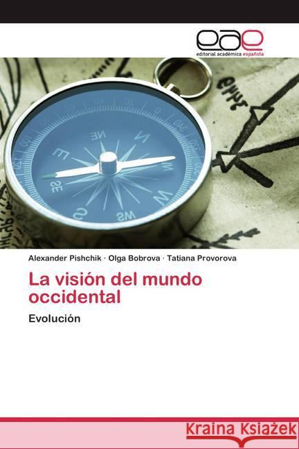 La visión del mundo occidental : Evolución Pishchik, Alexander; Bobrova, Olga; Provorova, Tatiana 9786200398307 Editorial Académica Española - książka
