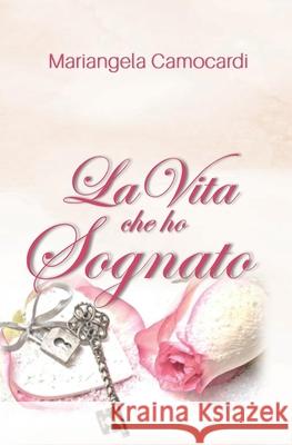 La vita che ho sognato Mariangela Camocardi 9781983379789 Independently Published - książka