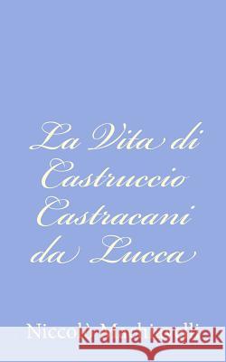 La Vita di Castruccio Castracani da Lucca Machiavelli, Niccolo 9781480187474 Createspace - książka