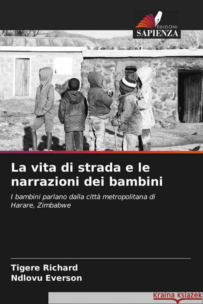 La vita di strada e le narrazioni dei bambini Tigere Richard Ndlovu Everson  9786206195368 Edizioni Sapienza - książka