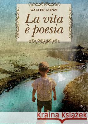 La Vita e Poesia Walter Gonzi 9781291159486 Lulu.com - książka