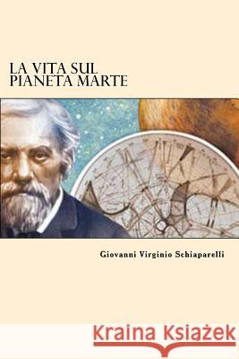 La Vita Sul Pianeta Marte (Italian Edition) Giovanni Virginio Schiaparelli 9781544030937 Createspace Independent Publishing Platform - książka