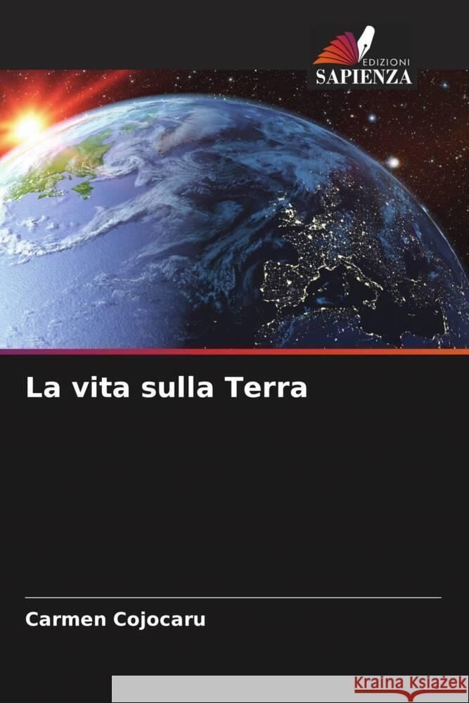 La vita sulla Terra Cojocaru, Carmen 9786204639345 Edizioni Sapienza - książka