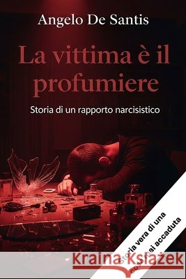 La vittima è il profumiere: Storia di un rapporto narcisistico De Santis, Angelo 9798286963676 Independently Published - książka