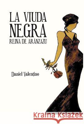 La Viuda Negra: Reina de Aranzazu Valentino, Daniel 9781463376062 Palibrio - książka