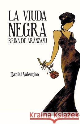 La Viuda Negra: Reina de Aranzazu Valentino, Daniel 9781463376079 Palibrio - książka