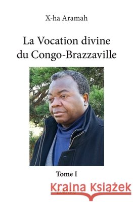 La Vocation divine du Congo-Brazzaville - Tome 1 Gaston Mahoungou 9782414321087 Edilivre - książka