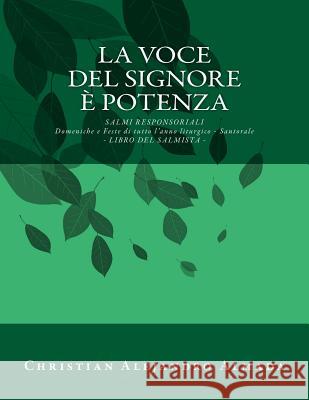 La voce del Signore è potenza - Libro del Salmista: Salmi Responsoriali per tutte le domeniche e feste dell'intero anno liturgico- Santorale Almada, Christian Alejandro 9781523413072 Createspace Independent Publishing Platform - książka