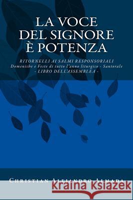 La voce del Signore è potenza - Libro dell'assemblea: Salmi responsoriali - Domeniche e Feste di tutto l'anno liturgico - Libro dell'assemblea Almada, Christian Alejandro 9781519293787 Createspace Independent Publishing Platform - książka