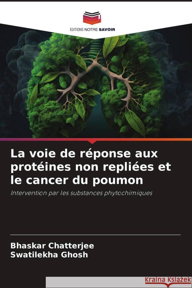 La voie de r?ponse aux prot?ines non repli?es et le cancer du poumon Bhaskar Chatterjee Swatilekha Ghosh 9786206889878 Editions Notre Savoir - książka